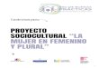 PROYECTO SOCIOCULTURAL LA MUJER EN FEMENINO Y PLURAL€¦ · 6 OJETIVOS • Dar visibilidad al papel de la mujer en la mina con iniciativas culturales y sociales. • Reivindicar