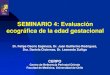 SEMINARIO 4: Evaluación ecográfica de la edad gestacionalSEMINARIO 4: Evaluación ecográfica de la edad gestacional Dr. Felipe Osorio Espinoza, Dr. Juan Guillermo Rodriguez, Dra