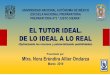 6 Tutor ideal · Categorías de competencias del docente - tutor Didácticas Profesional Formativa Técnico de la educación Ser capaz de planear, realizar y evaluar Profesional de