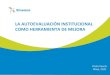 LA AUTOEVALUACIÓN INSTITUCIONAL COMO HERRAMIENTA … · 2020. 6. 23. · El modelo de Autoevaluación Institucional en Ecuador CARACTERÍSTICAS Se inicia en el establecimiento educativo