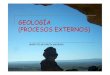 GEOLOGÍA (PROCESOS EXTERNOS)iesparquegoya.es/files/Ciencias Naturales/modelado del...DUNAS PLAYA DE LIENCRES (CANTABRIA) DESIERTO SAHARA DESIERTO SAHARA DESIERTO ATACAMA VALLE DE