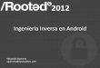 Ingeniería Inversa en Android · Ingeniería Inversa en Android Sebastián Guerrero sguerrero@isecauditors.com . Agenda 1. Introducción a la plataforma. 2. Análisis estático