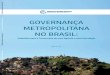 GOVERNANÇA METROPOLITANA NO BRASIL · 2016. 7. 13. · 8. aprESENtação. Em menos de cinquenta anos, o Brasil passou de uma sociedade e economia predominatemente rurais a um país