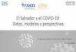 El Salvador COVID-19: Datos, modelos, perspectivas · Epidemiología, matemática e informática •La creación de equipos multidisciplinarios es de vital importancia para lograr