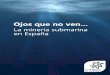 Ojos que no ven...Informe | Ojos que no ven… La minería submarina en España . 5 Sobre Ecologistas en Acción Ecologistas en Acción es una confederación formada por más de 300
