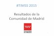 #TIMSS 2015 Resultados de la Comunidad de Madrid · Datos básicos de la prueba TIMSS 2015 • Madrid participa por primera vez con una muestra ampliada, lo que permite la comparación