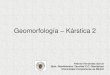 Geomorfología Kárstica 2 · 2014. 6. 30. · Cavernas y Galerías subterráneas: Conductos subterráneos, de sección circular u oval; con evidencias de circulación hídrica (fluvial)