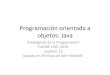 Programación+orientadaa objetos:+Java€¦ · • lenguaje de programación Java • compilador y sistema de ejecución – el programador compila el código – el código compilado