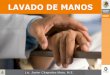 LAVADO DE MANOS · declarado 2008 como el Año Internacional del Saneamiento, y el Día Mundial del Lavado de las Manos servirá para difundir y reafirmar su llamamiento a una mejora