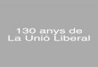 130 anys de La Unió Liberal - Ajuntament de Granollers · 130 anys de La Unió Liberal ALUMNES DE L’ESCOLA DE LA UNIÓ LIBERAL, 1929 Des de la seva fundació, en el projecte de