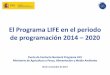 El Programa LIFE en el periodo de programación 2014 – 2020...la última convocatoria del actual periodo 2014-2020. Desde 1992, LIFE ha financiado en España 823 proyectos tradicionales,