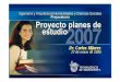 Dr. Carlos MijaresMijaressitios.itesm.mx/va/portalva/27ene-DrMijares Plan estudio2007.pdf · Inicio del proyecto (medios electrónicos) 02-Dic Presentación del proyecto (Conferencia