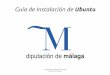 Guía de Instalación de Ubuntustatic.malaga.es/malaga/subidas/archivos/8/4/arc_143148.pdf · 2012. 5. 28. · Delegación de Educación y Juventud Diputación de Málaga Pero si