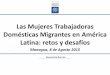 Las Mujeres Trabajadoras Domésticas Migrantes en América ......Managua, 8 de Agosto 2015 Las Mujeres Trabajadoras Domésticas Migrantes en América Latina: retos y desafíos Alexandra