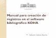 Manual para creación de registros en el software ...bibliotecadigital.udea.edu.co/bitstream/10495/10971/3/CalderonSeba… · finalidad de que los usuarios accedan a las colecciones