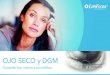 OJO SECO y DGM€¦ · síndrome del ojo seco, y se puede tratar. Qué es la DGM La DGM aparece cuando se producen obstrucciones o daños estructurales que inhiben la producción