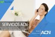 SERVICIOS ACN - ACN Inc. · SERVICIOS ACN– MOVISTAR ACN te apoya durante todo el proceso Proceso de activación IBO ofrece opciones al cliente ACN valida y envía la orden Movistar