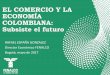 EL COMERCIO Y LA ECONOMÍA COLOMBIANA: Subsiste el futuro€¦ · Perspectivas de la economía mundial 2015 2016 2017 2018 Producto mundial 3,4 3,1 3,5 3,6 Estados Unidos 2,6 1,6