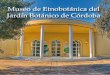 Museo de Etnobotánica del Jardín Botánico de Córdobaamigosconcepcion.org/web-antigua/documentos/JB Cordoba Etnob.… · Museo de Etnobotánica del Jardín Botánico de Córdoba