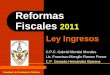 Reformas Fiscales 2011 Ley Ingresoscmas.siu.buap.mx/portal_pprd/work/sites/contaduria... · 2011. 6. 2. · recargos y multas en términos del apartado C, Art. 16, de Ley de Ingresos