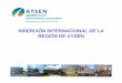 INSERCIÓN INTERNACIONAL DE LA REGIÓN DE AYSÉN€¦ · acciones de cooperación e inserción internacional, dentro de los marcos establecidos por los tratados y convenios que el
