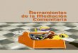 Herramientas de la Mediación Comunitaria...2017/12/03  · 3 Herramientas de la mediación comunitaria Para el desarrollo de instancias de mediación, existen diversas técnicas que
