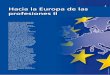 Hacia la Europa de las profesiones IIprofesiones.org/var/plain/storage/original/application/c7600c03e5c6ac... · cia de la cualificación del profesional. Directiva de Reconocimiento