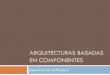 Arquitecturas Basadas en Componentes - Universidad Icesi · EN COMPONENTES Ingeniería de Software II . Evolución de las Arquitecturas Desde una perspectiva tecnológica (física)