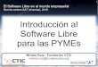 Introducción al Software Libre para las PYMEs · 10 Software Libre ≠ Linux El Software Libre tiene que ver con las 4 libertades enunciadas (Uso, Análisis, Modificación, Redistribución)