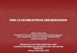 WEB 2.0 EN BIBLIOTECAS UNIVERSITARIASdgsa.uaeh.edu.mx/.../002_pres_conf_web2.0_ALY.pdf · 2013. 4. 30. · SUMARIO Presentación de participantes. Sociedad de la información: sociedad-red