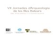 VII Jornades d’Arqueologia de les Illes Balearsseccioarqueologia.cdlbalears.es/wp-content/uploads/2020/... · 2020. 3. 26. · EL “TAP” EN LA ARQUEOLOGÍA MALLORQUINA..... Mercedes