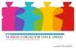 1998-2017 19 AÑOS FUNDACIÓN CHILE UNIDO€¦ · NUESTROS PROGRAMAS ACOMPAÑAMIENTO INTEGRAL A EMBARAZADAS COMUNÍCATE CONCILIACIÓN FAMILIA Y TRABAJO Fortalecimiento de la Familia,