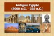Antiguo Egipto (3000 a.c. - 332 a.c) · 2018. 9. 10. · Población del Antiguo Egipto A medida que avanzó la desertificación en la región, la población fue asentándose en el