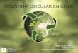 ECONOMÍA CIRCULAR EN CHILE - Ingenierosdoc.ingenieros.cl/202007_webinar_economia_circular_mam.pdf · ECONOMIA CIRCULAR • El objeGvo de esta metodología es reducir el uso de recursos