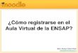 Cómo registrarse en el Aula Virtual de Salud de Las Tunasaula.ensap.sld.cu/pluginfile.php/851/mod_resource/content...realizan en el Aula Virtual, es necesario registrarse como usuario
