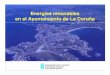 Energías renovables en el Ayuntamiento de La Coruña · 2020. 7. 14. · Energías renovables son aquellas que: 9 Se producen de forma continua 9 Son inagotables a escala humana
