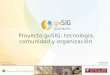 Proyecto gvSIG: tecnología, comunidad y organizacióndownloads.gvsig.org/download/documents/reports/IDR_gvSIG.pdf · Proyecto gvSIG: tecnología, comunidad y organización Alvaro