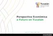 Perspectiva Económica a Futuro en Yucatán€¦ · Restaurantes y servicios de alojamiento 9% Construcción 9% Servicios diversos 10% Agricultura, ganadería, silvicultura, caza