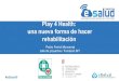 Play 4 Health: una nueva forma de hacer rehabilitación...una nueva forma de hacer rehabilitación Pedro Ferriol Monserrat Jefe de proyectos / Fundació BIT EL DESAFÍO • Envejecimiento