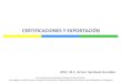 CERTIFICACIONES Y EXPORTACIÓNspo.uno.org.mx/wp-content/uploads/2013/05/certificaciones_y_expor… · CERTIFICACIONES Y EXPORTACIÓN Con el apoyo del Comité Nacional Sistema-Producto