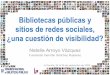 Bibliotecas públicas y sitios de redes sociales, ¿una cuestión ...travesia.mcu.es/portalnb/jspui/bitstream/10421/545/3/...Sitios de redes sociales Servicios web que, en el marco