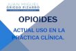 Doctor Juan Griego OPIOIDES USO ACTUAL EN CLINICAdoctorjuangriego.com/wp-content/uploads/2018/04/... · opioides mas efectivos que placebo en dolor nociceptivo y neuropatico. opioides