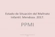 Estado de Situación del Maltrato Infantil. Mendoza. 2017. PPMI · 2019. 8. 12. · Programa Provincial de Prevención y Atención del Maltrato Infantil. Dirección de Salud Mental