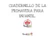 CUADERNILLO DE LA PRIMAVERA PARA INFANTILpiruletea.com/wp-content/uploads/2020/03/CUADERNILLO-DE-LA-PRI… · primavera para infantil. colorea las flores que se indican en el cÍrculo