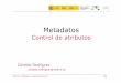 Metadatos · 2010. 11. 23. · GGTT’10- Córdoba, 16 de Noviembre 10 2/34 Metadatos en PAPI Necesidad de formalizar Facilita configuración entre instituciones Evolución de la