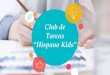 Club de tareas Hispanos Kisds...realización de sus tareas y proyectos escolares, implementando herramientas creativas y personalizadas, que permiten profundizar y afianzar sus conocimientos