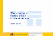TURISMO INTERIOR. Cataluña 2006 Instituto de Estudios ...estadisticas.tourspain.es/es-ES/estadisticas...9 La demanda de alojamientos en Cataluña difirió según la procedencia del