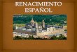 El renacimiento en España se desarrolla durante casilaclasedeisabel.weebly.com/uploads/3/9/7/0/39707396/...(Reinado Felipe II 1556-1598) CARACTERÍSTICAS Coincide con el auge de la