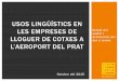 New Drets lingüístics en les empreses de lloguer de cotxes al Prat de … · 2015. 10. 8. · 2 de cada 3 estrangers arribaren a Catalunya en avió (Idescat). El 92,6% dels passatgers