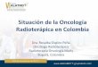 Situación de la Oncología Radioterápica en Colombia · (2 NF) 4 1 0 2 1 Llanos 0 1 0 0 0 0 0 0 Pacífica 0 7 3 5 2 0 4 3 Total 2 53 28 22 10 1 20 11 2 Cyberknife y 2 Gammaknife